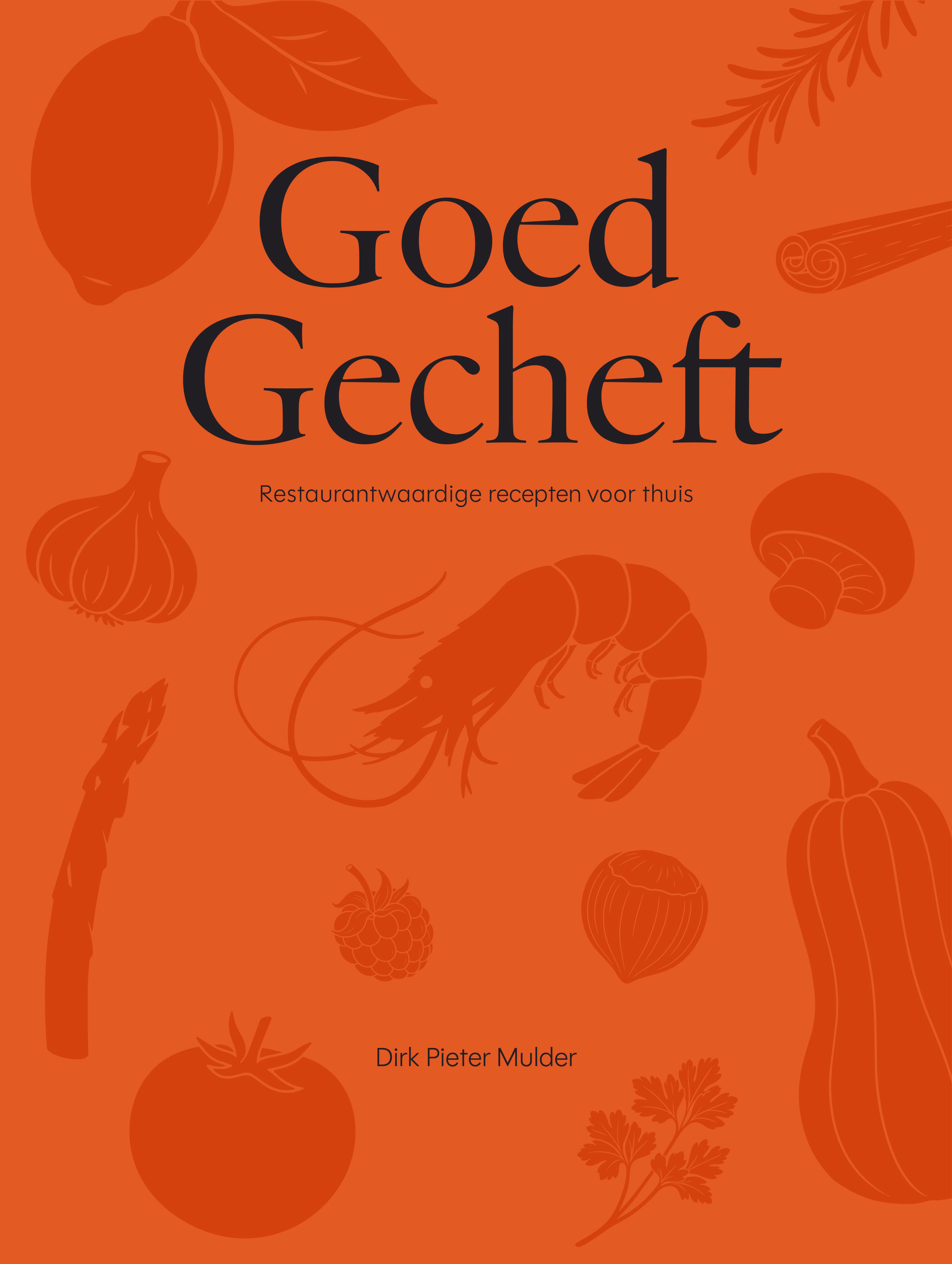 De omslag van Goed Gecheft: een oranje vlak met silhouetten van ingrediënten — citroen, knoflook, garnaal, asperge, tomaat — met de titel in zwart en daaronder Restaurantwaardige recepten voor thuis, van Dirk Pieter Mulder.